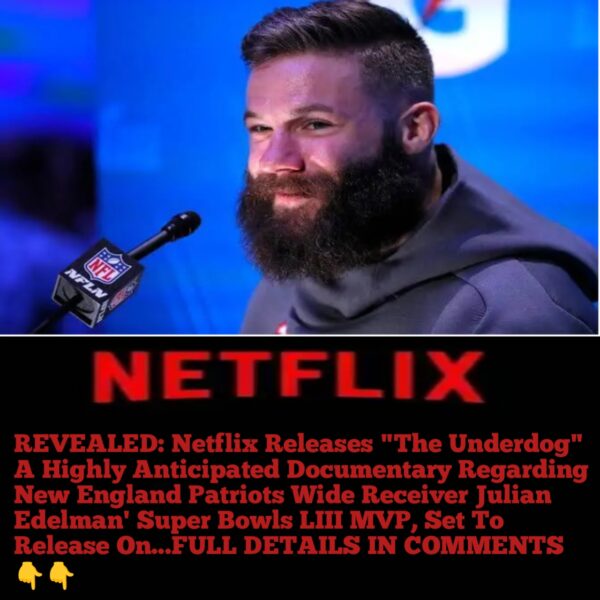 REVEALED: Netflix Releases “The Underdog” A Highly Anticipated Documentary Regarding New England Patriots Wide Receiver Julian Edelman’ Super Bowls LIII MVP, Set To Release On…